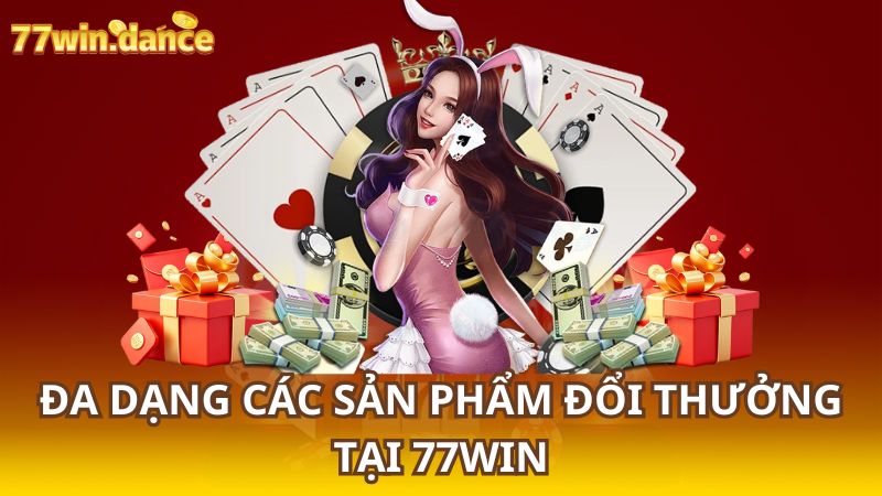 2 Da-dang-cac-san-pham-doi-thuong-tai-77Win