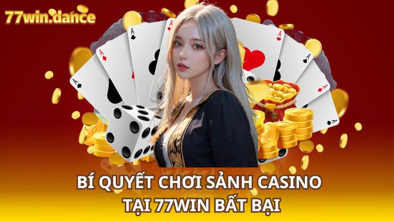 Bi-quyet-choi-sanh-casino-tai-77WIN-bat-bai