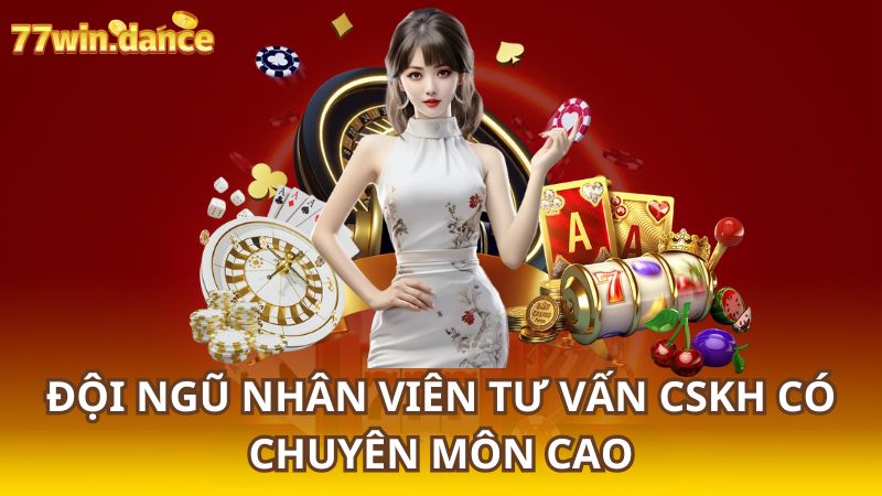 Đội Ngũ Nhân Viên Tư Vấn CSKH Có Chuyên Môn Cao Tại 77Win