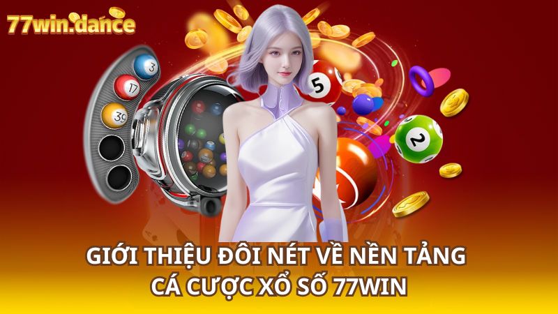 Gioi-thieu-doi-net-ve-nen-tang-ca-cuoc-xo-so-77Win