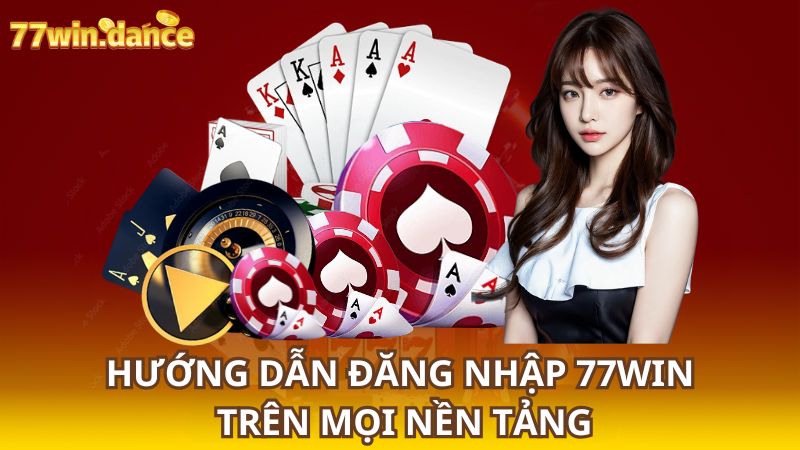 Huong-dan-dang-nhap-77WIN-tren-moi-nen-tang