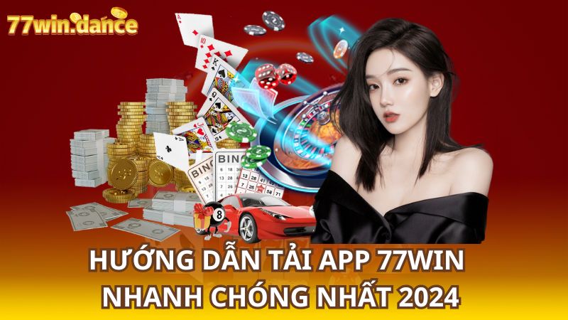 Huong-dan-tai-app-77WIN-nhanh-chong-nhat-2024