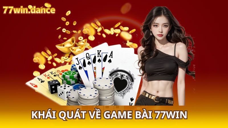 Khai-quat-ve-game-bai-77WIN