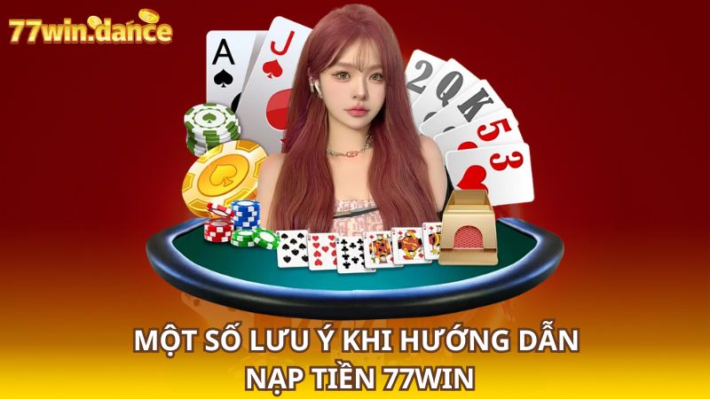 Mot-so-luu-y-khi-huong-dan-nap-tien-77WIN