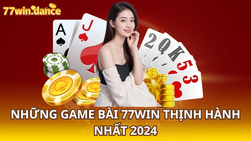 Nhung-game-bai-77WIN-thinh-hanh-nhat-2024