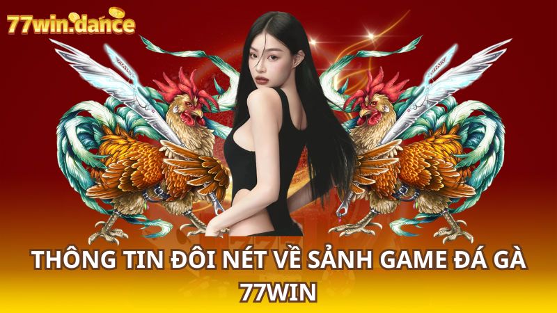 Thong-tin-doi-net-ve-sanh-game-da-ga-77Win