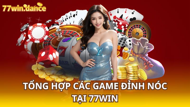 Tong-hop-cac-game-dinh-noc-tai-77WIN