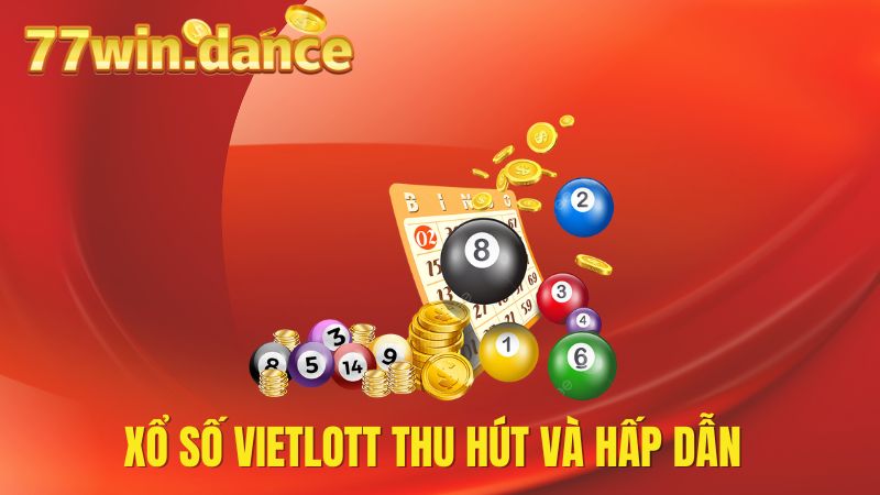 Xổ số Vietlott thu hút và hấp dẫn