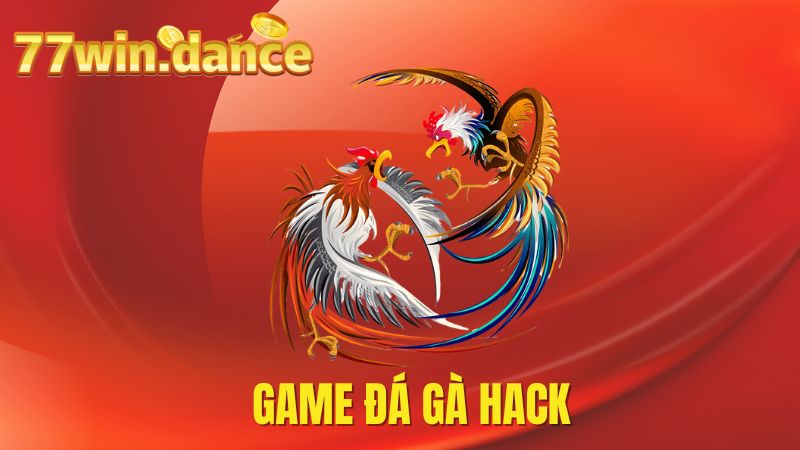 Game Đá Gà Hack Là Gì? Có Nên Sử Dụng Hay Không!