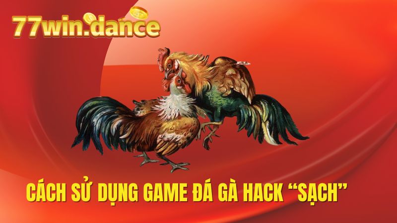 Cách sử dụng game đá gà hack