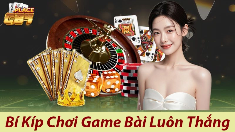 Bí Kíp Chơi Game Bài Luôn Thắng